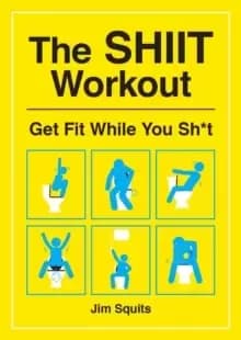 The SHIIT Workout : Get Fit While You Sh*t