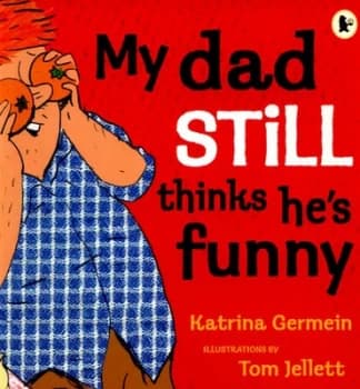 My Dad Still Thinks Hes Funny by Katrina Germein Paperback