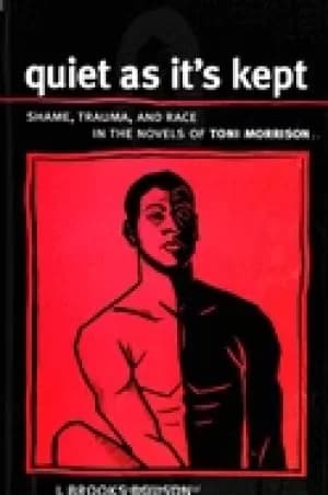 quiet as its kept shame trauma and race in the novels of toni morrison