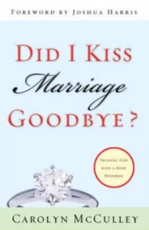 Did I kiss marriage goodbye? by Carolyn McCulley