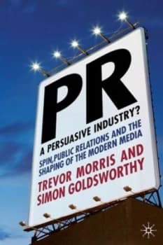 Pr - a Persuasive Industry by T. Morris Hardback