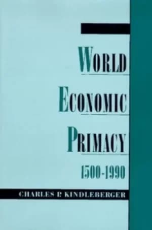 World economic primacy 1500 to 1990 by Charles P Kindleberger