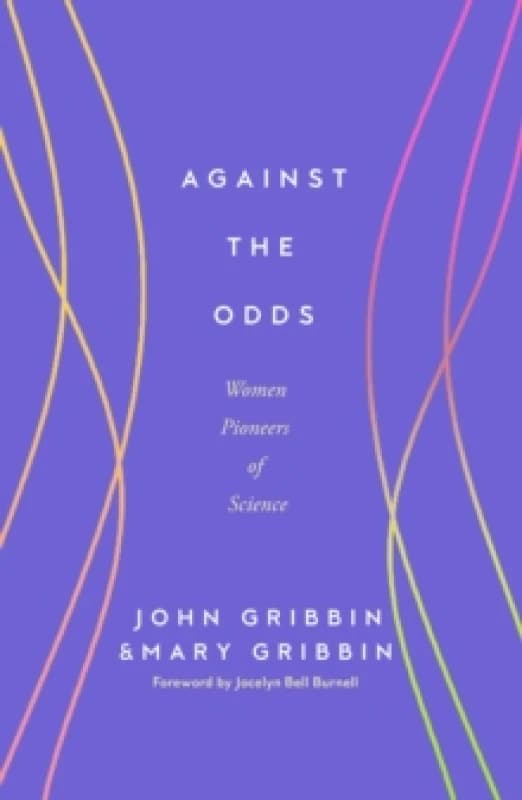 Against the Odds : Women Pioneers of Science Hardback
