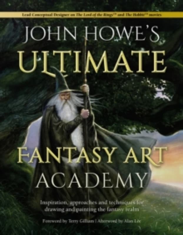 John Howe's Ultimate Fantasy Art Academy : Inspiration, Approaches and Techniques for Drawing and Painting the Fantasy Realm Paperback / softback