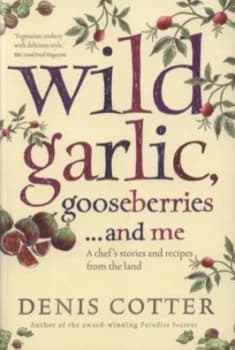 Wild Garlic Gooseberries-- and Me by Denis Cotter Paperback