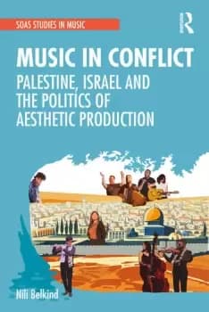 Music in ConflictPalestine Israel and the Politics of Aesthetic Production