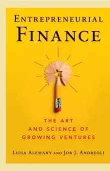 Entrepreneurial Finance : The Art and Science of Growing Ventures