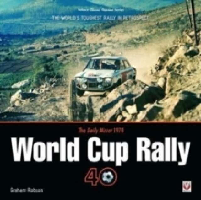 The Daily Mirror 1970 World Cup Rally 40 : The Worlds Toughest Rally in Retrospect Paperback / softback
