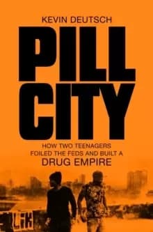 Pill City : How Two Teenagers Foiled the Feds and Built a Drug Empire