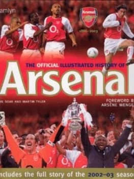 The Official Illustrated History of Arsenal 1886-2003 by Phil Soar and Martin Tyler Hardback