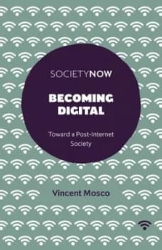 Becoming digital by Vincent Mosco