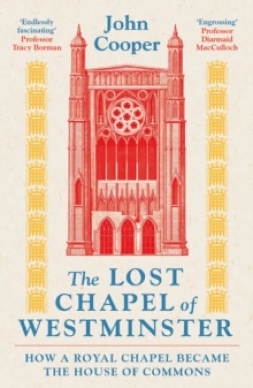 The Lost Chapel of Westminster : How a Royal Chapel Became the House of Commons Paperback / softback