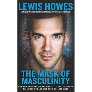 The Mask of Masculinity How Men Can Embrace Vulnerability, Create Strong Relationships and Live Their Fullest Lives Paperback...