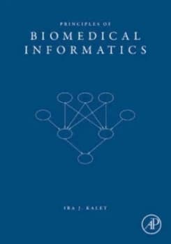Principles of Biomedical Informatics by Phd Ira J Kalet Hardback