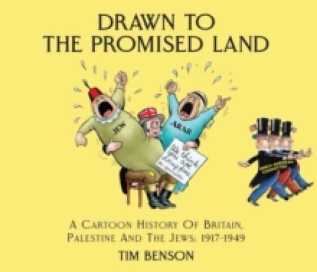 Drawn to the Promised Land : A Cartoon History of Britain, Palestine and the Jews: 1917-1949 Paperback / softback