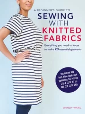 A beginners guide to sewing with knitted fabrics by Wendy Ward
