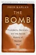 bomb presidents generals and the secret history of nuclea