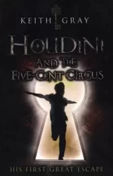 Houdini and the five-cent circus by Keith Gray