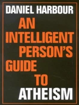 An Intelligent Persons Guide to Atheism by Daniel Harbour Hardback