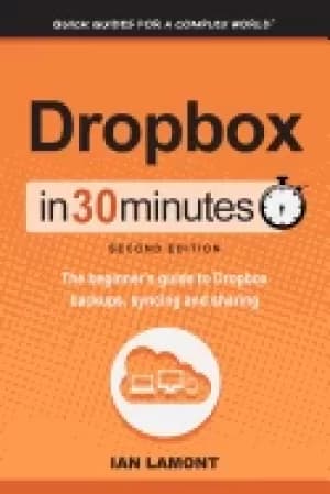 dropbox in 30 minutes the beginners guide to dropbox backup syncing and sha