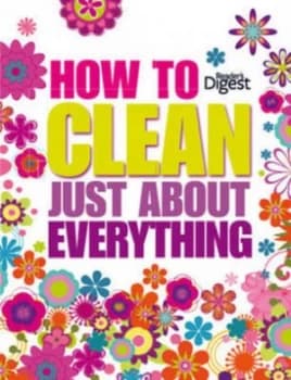 How to Clean Just about Everything by Readers Digest Hardback