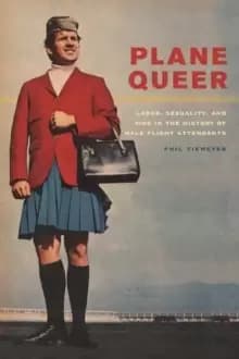 Plane Queer : Labor, Sexuality, and AIDS in the History of Male Flight Attendants