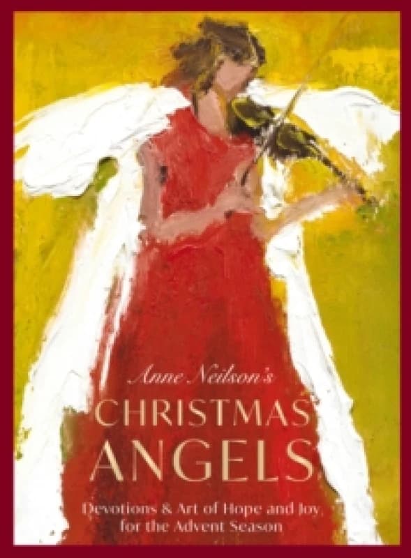 Anne Neilson's Christmas Angels : Devotions and Art of Hope and Joy for the Christmas Season Hardback