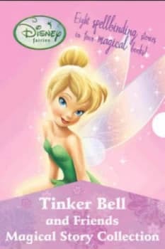 Tinker Bell and Friends Magical Story Collection by Kiki Thorpe and Kirsten Larsen and Kimberly Morris and Laura Driscoll and Judith Clarke and Disney