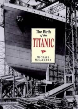 The Birth of the Titanic by Michael Mccaughan Book