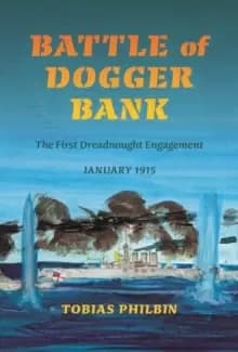 Battle of Dogger Bank : The First Dreadnought Engagement, January 1915