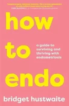How to Endo by Bridget Hustwaite