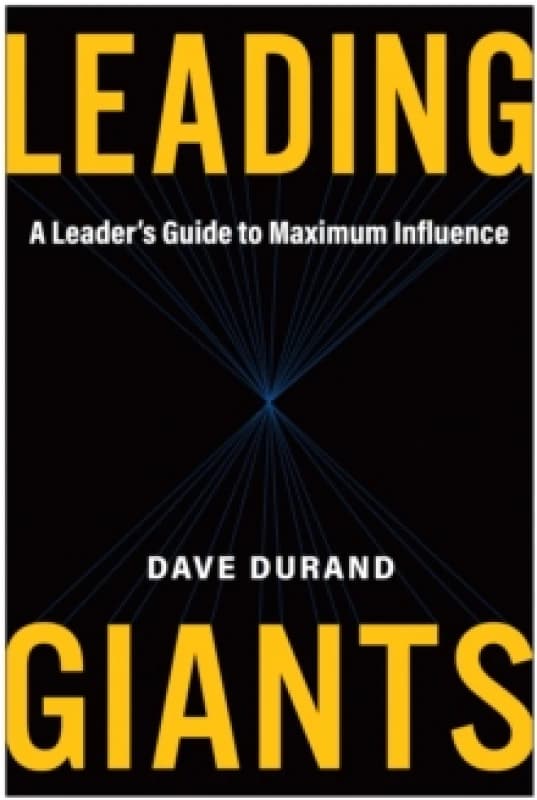 Leading Giants : A Leader's Guide to Maximum Influence Hardback