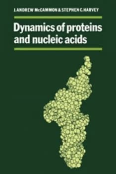 Dynamics of Proteins and Nucleic Acids by J. Andrew Mccammon Hardback