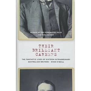 Their Brilliant Careers The Fantastic Lives of Sixteen Extraordinary Australian Writers Hardback 2018