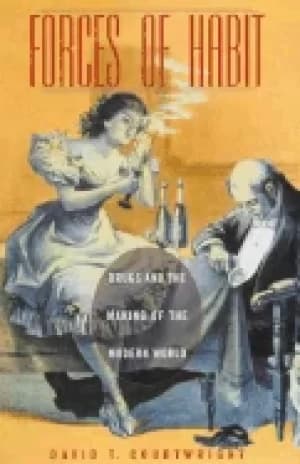 forces of habit drugs and the making of the modern world