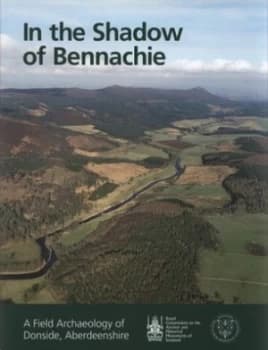 In the Shadow of Bennachie by Society of Antiquaries of Scotland and Royal Commission on the Ancient and Historical Monuments of Scotl Hardback