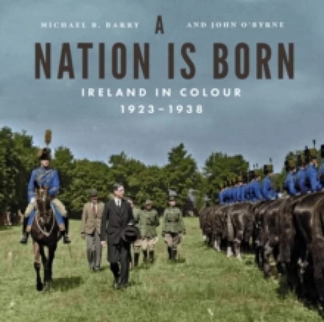 A Nation Is Born. Hardback. By Michael B Barry, John OByrne Books