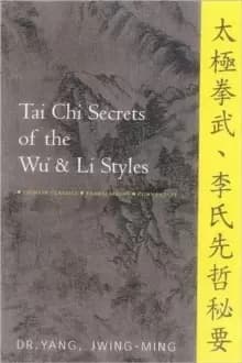 Tai Chi Secrets of the Wu & Li Styles : Chinese Classics, Translations, Commentary