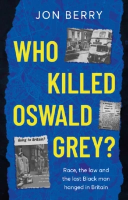 Who Killed Oswald Grey? Race, the law and the last Black man hanged in Britain. Paperback / softback