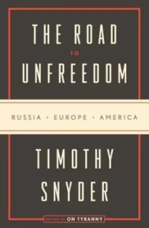 The road to unfreedom by Timothy Snyder