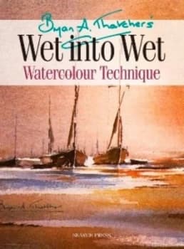 Bryan A. Thatchers Wet-into-Wet Watercolour Technique by Bryan a Thatcher Paperback