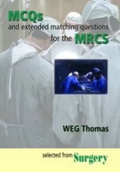 Mcqs and Extended Matching Questions for the Mrcs by W. E. G Thomas Book