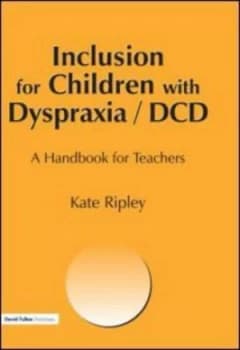 Inclusion for children with dyspraxia/DCD by kate Ripley
