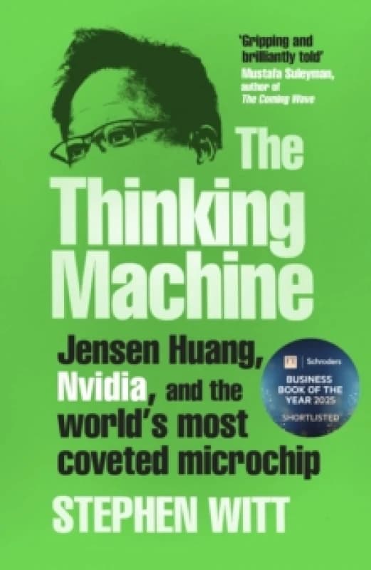 The Thinking Machine : Jensen Huang, Nvidia, and the Worlds Most Coveted Microchip Hardback