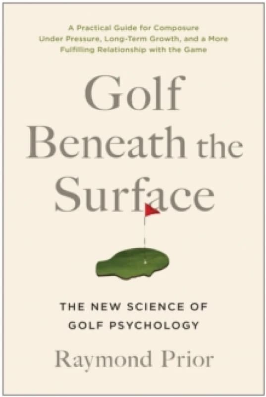 Golf Beneath the Surface : The New Science of Golf Psychology Paperback / softback