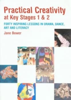 Practical Creativity at Key Stages 1 and 2 by Jane Bower Paperback