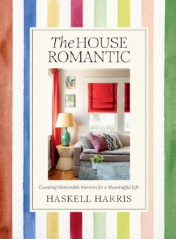 The House Romantic : Curating Memorable Interiors for a Meaningful Life Hardback