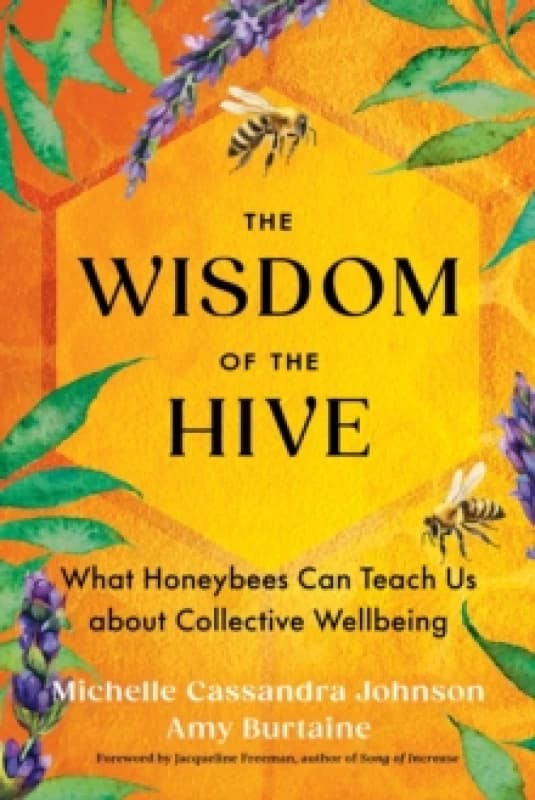 The Wisdom of the Hive : What Honeybees Can Teach Us about Collective Wellbeing Paperback / softback