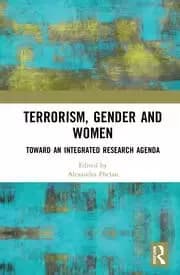 Terrorism Gender and Women Toward an Integrated Research Agenda