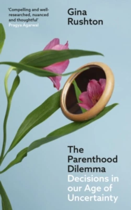 The Parenthood Dilemma : Decisions in Our Age of Uncertainty Paperback / softback